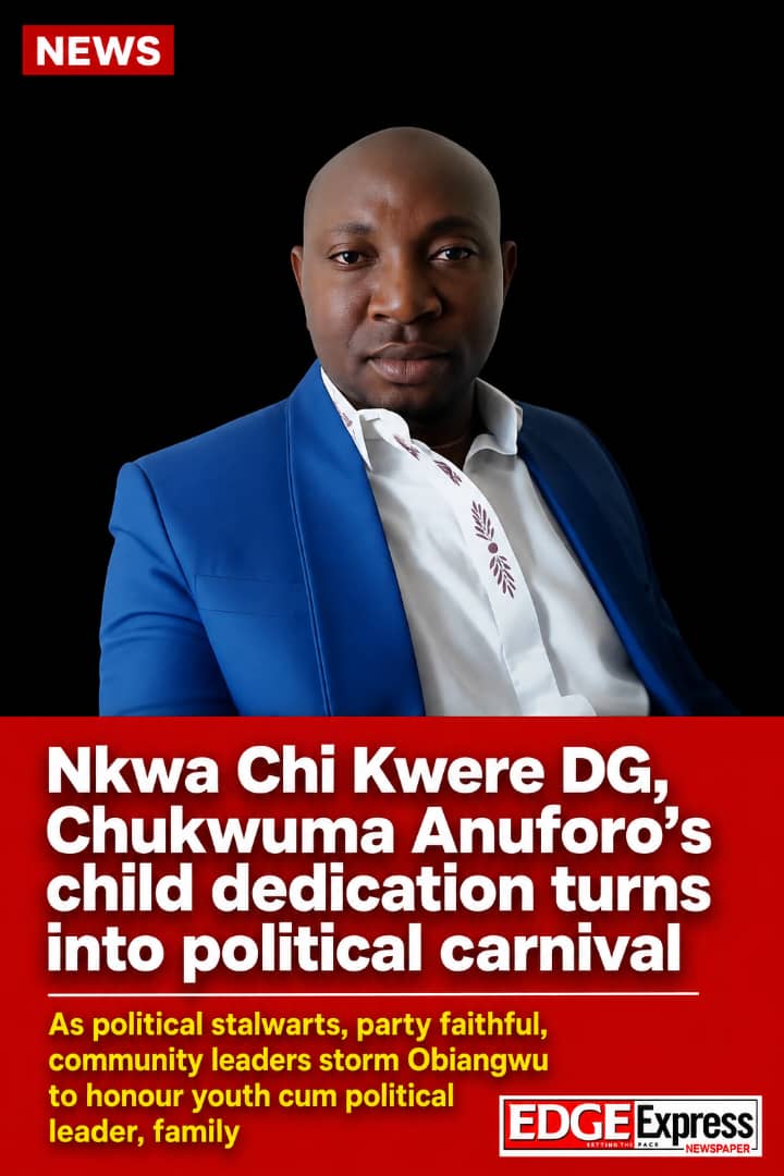 Nkwa Chi Kwere DG,Chukwuma Anuforo’s child dedication turns into political carnival